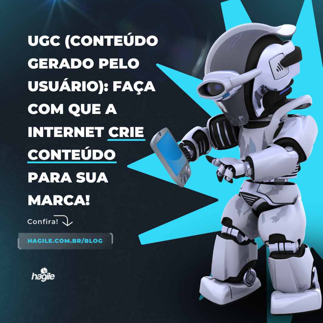 UGC (conteúdo gerado pelo usuário): faça com que a internet crie conteúdo para sua marca: