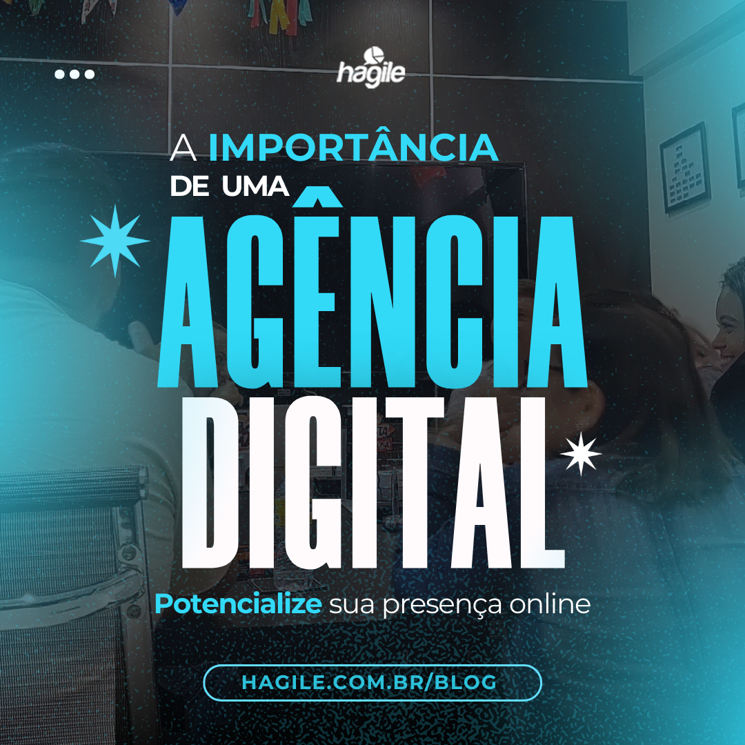 A importância de uma Agência Digital: Potencialize sua presença online e alcance o sucesso digital