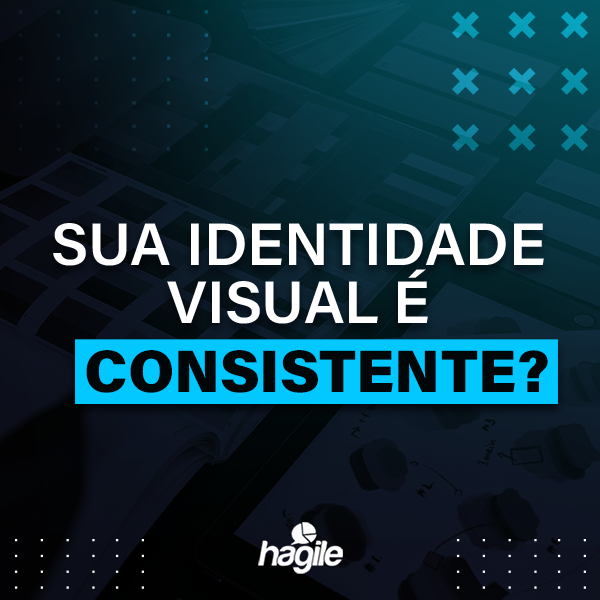 QUAL A IMPORTÂNCIA DE UMA IDENTIDADE VISUAL CONSISTENTE PARA UMA EMPRESA?